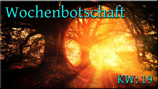 ✨ Wochenbotschaft - KW 19 ✨