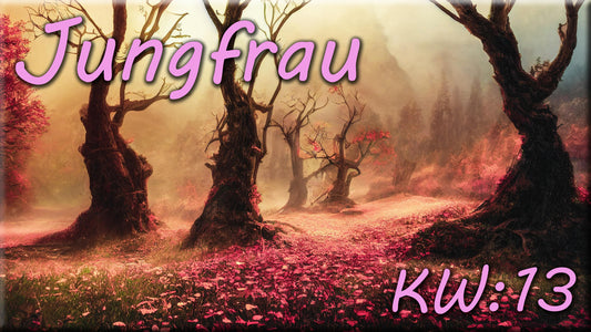 ♍ Jungfrau - KW 13 ♍